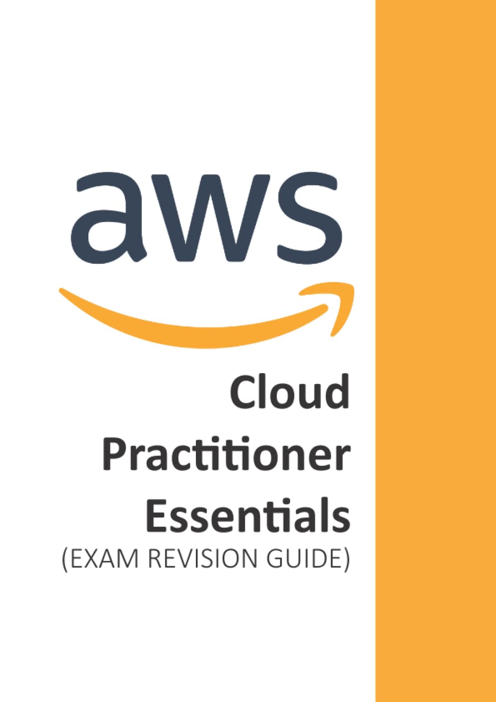 AWS Cloud Practitioner Essentials: (EXAM REVISION GUIDE)