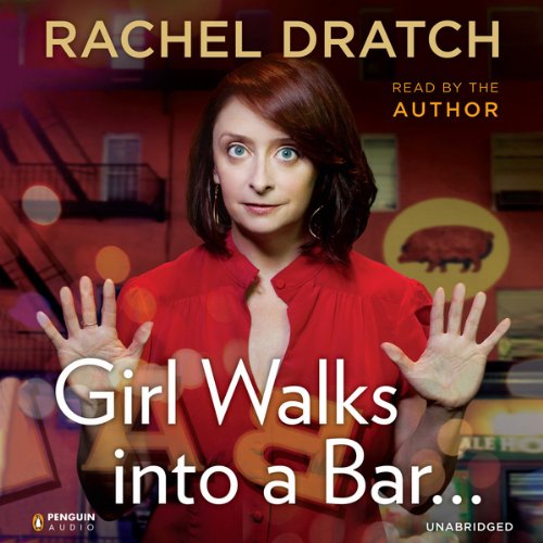 Girl Walks into a Bar...: Comedy Calamities, Dating Disasters, and a Midlife Miracle