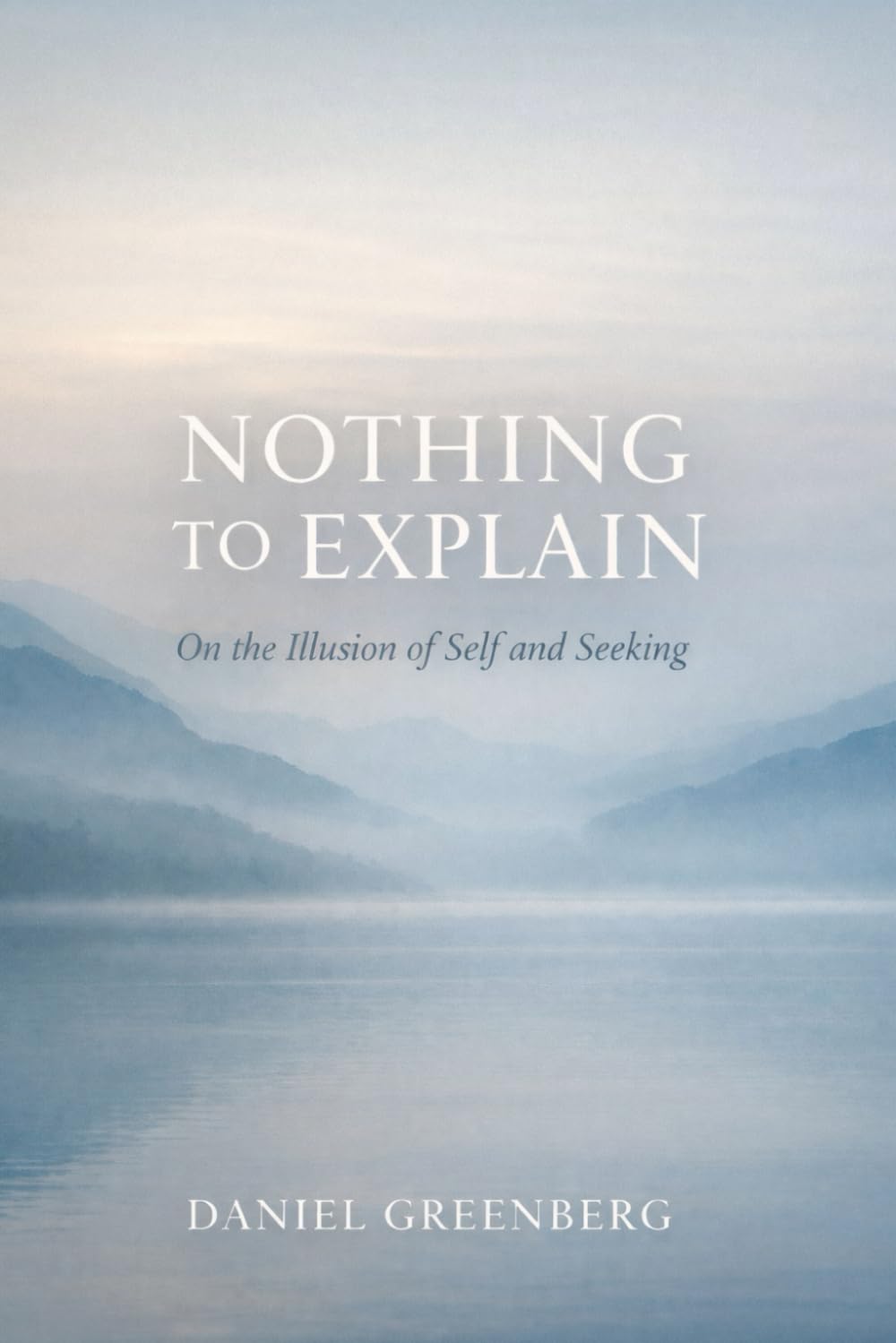 NOTHING TO EXPLAIN: On the Illusion of Self and Seekiing (Hacking Naive Realism)
