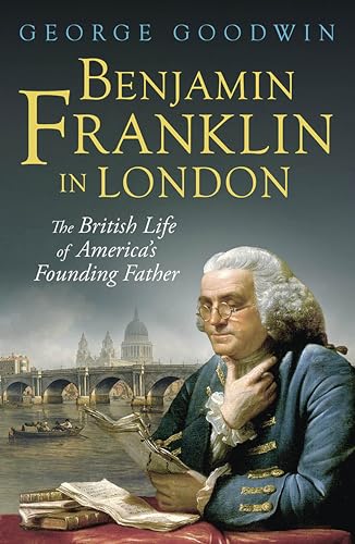 Benjamin Franklin in London: The British Life of America's Founding Father (The Lewis Walpole Series in Eighteenth-Century Culture and History)