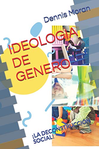 IDEOLOGIA DE GENERO: ¡La deconstrucción social! (Spanish Edition)