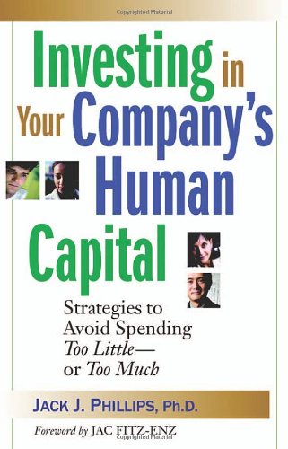 Investing in Your Company’s Human Capital: Strategies to Avoid Spending Too Little—or Too Much