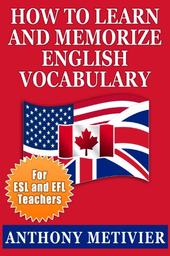 How to Learn and Memorize English Vocabulary ... Using a Memory Palace Specifically Designed for the English Language (and adaptable to many other languages ... for ESL & EFL Teachers) (English Edition)