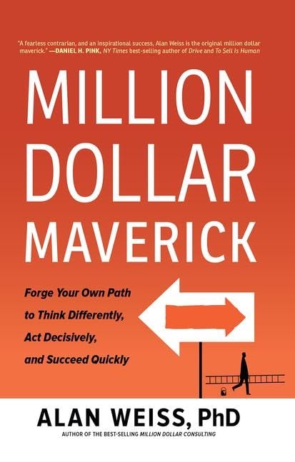 Million Dollar Maverick: Forge Your Own Path to Think Differently, Act Decisively, and Succeed Quickly 1st Edition