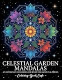 Celestial Garden Mandalas Coloring Book for Adults: Cosmic Floral Designs for Mindfulness, Relaxation, and Creative Escape: Intricate Mandalas ... Botanical Beauty, and Stress Relief Coloring