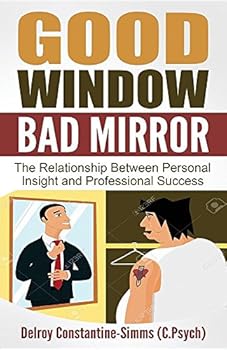 Paperback Good Window Bad Mirror: The Relationship Between Personal Insight and Professional Success Book