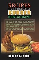 Recipes from a Successful Burger Restaurant: These are great recipes to start your own restaurant or cook at home for your carnivores, vegetarians, ... 1983141496 Book Cover