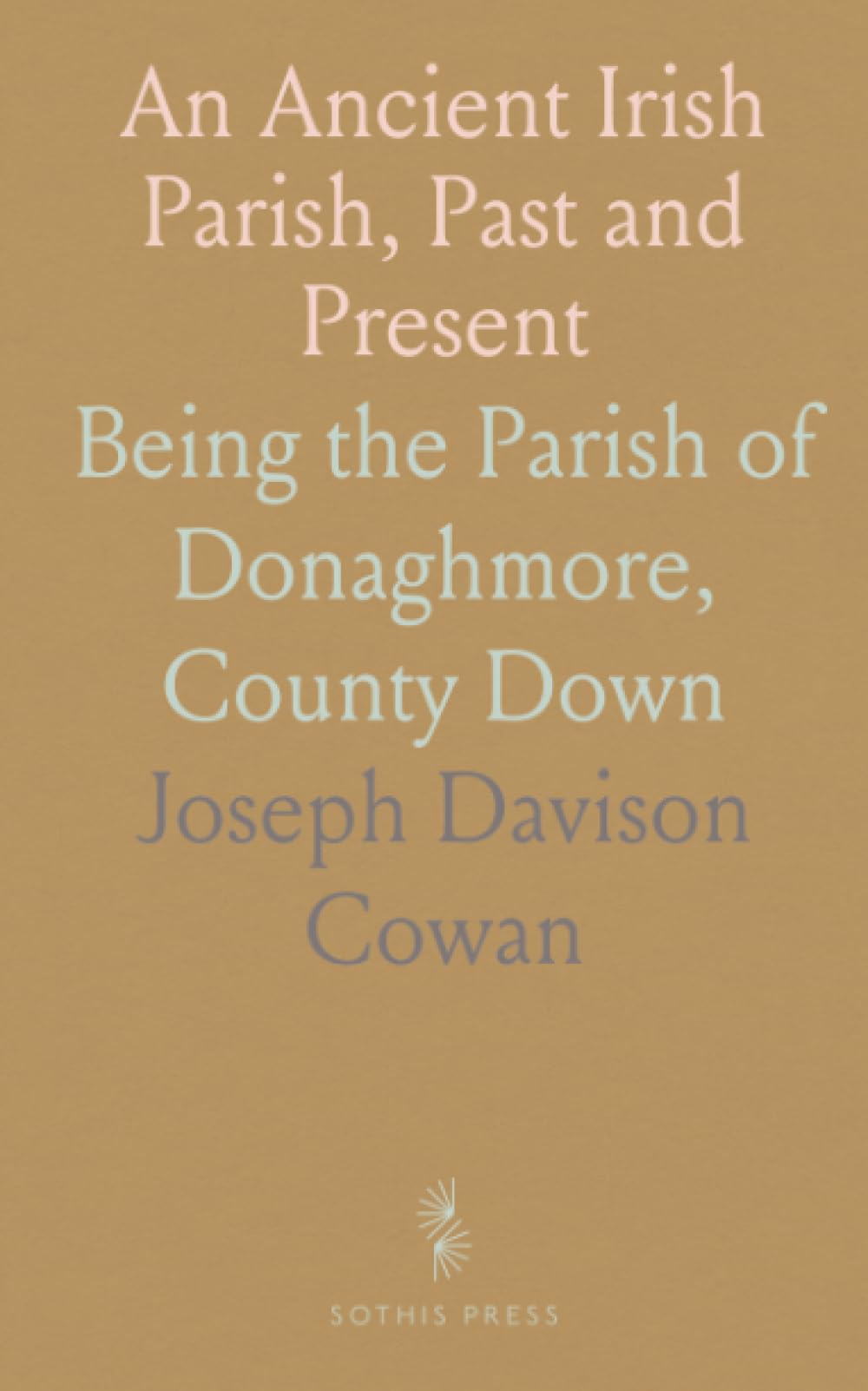 An Ancient Irish Parish, Past and Present: Being the Parish of Donaghmore, County Down