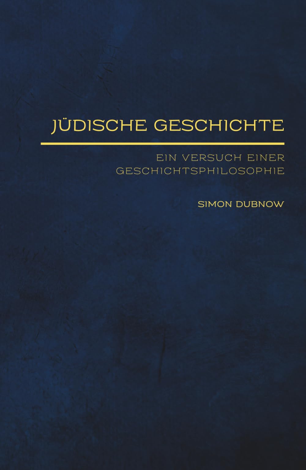 Jüdische Geschichte: Ein geschichtsphilosophischer Essay (Jüdische Stimmen der Geschichte: Zeitlose Werke der jüdischen Geschichte und Kultur)