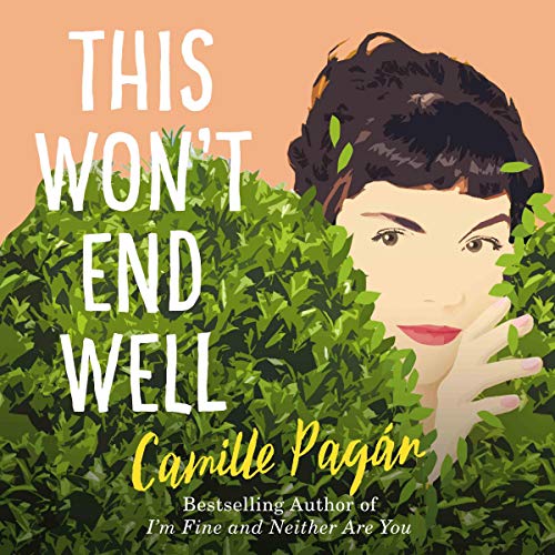 This Won't End Well (Audible Audio Edition) Camille Pagán