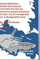 Central Middlesex: (where there may be very little of it, but are many nice people and places to see)--Va, & a strange deja vu: a photogr 1519589832 Book Cover