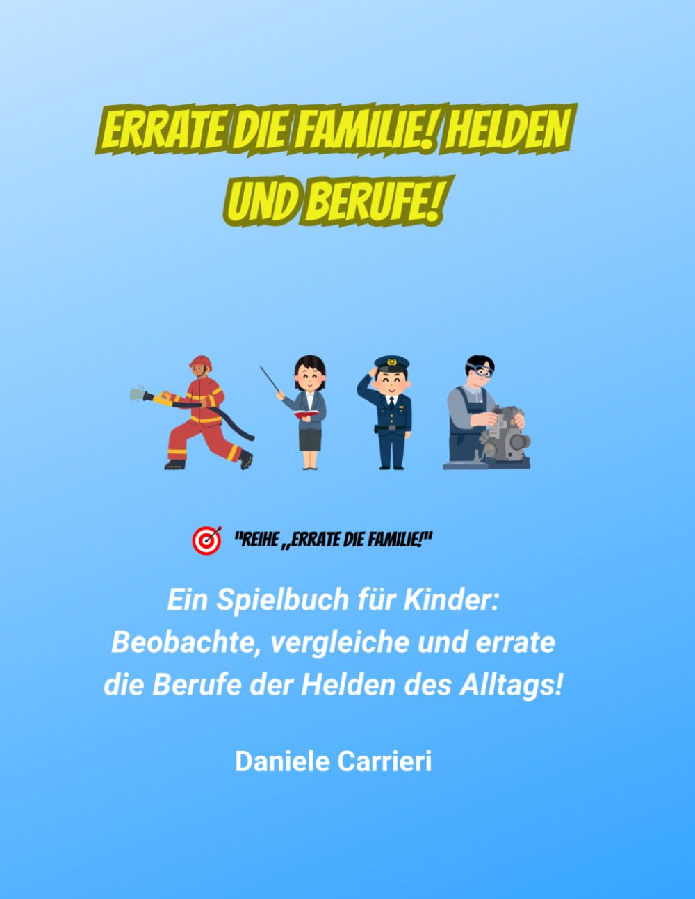 ERRATE DIE FAMILIE! HELDEN UND BERUFE!: Ein Spielbuch für Kinder: Beobachte, vergleiche und errate die Berufe der Helden des Alltags!