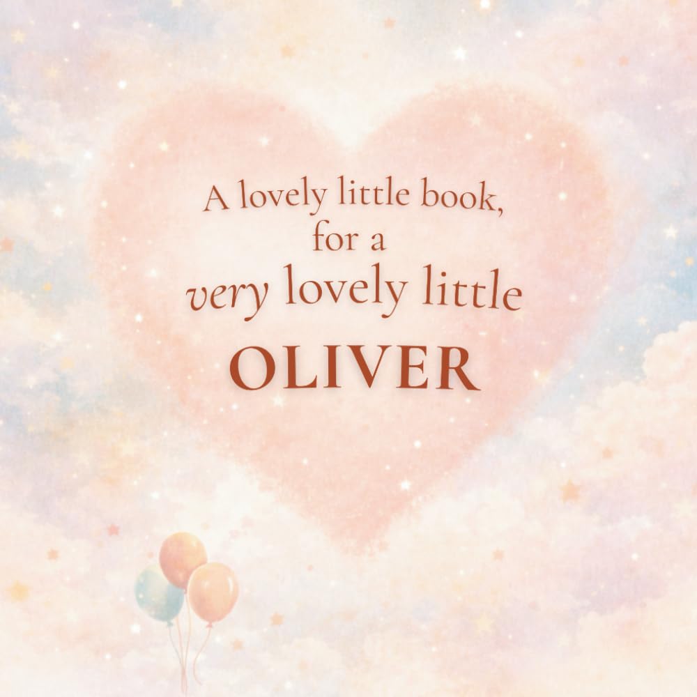 A Very Lovely Little Book, for a Very Lovely Little Oliver: A beautiful bedtime story to let Oliver know just how much you love him