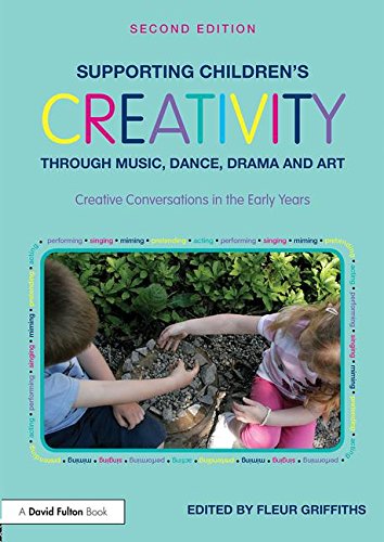 Fleur GriffithsSupporting Children’s Creativity through Music, Dance, Drama and Art: Creative Conversations in the Early Years