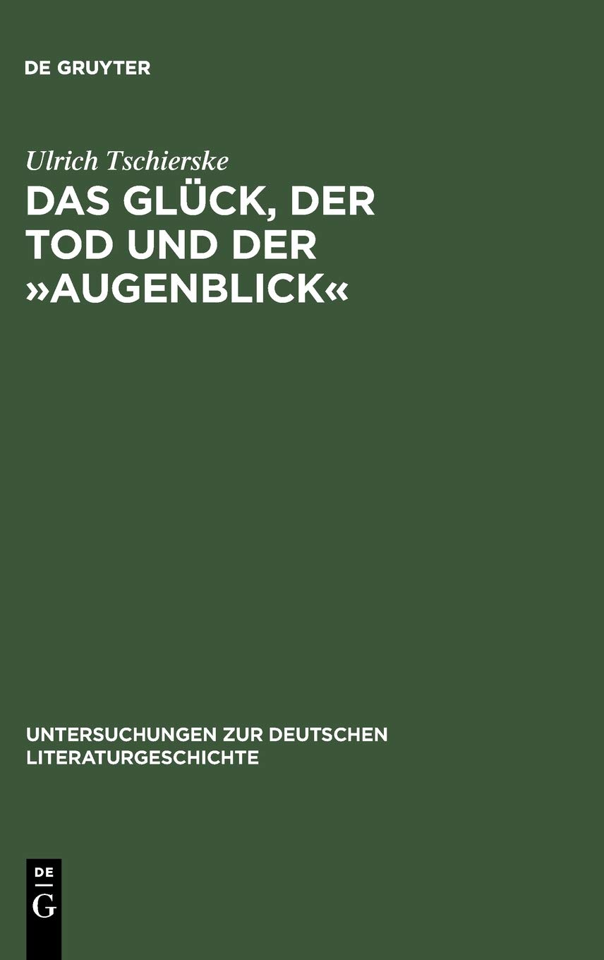 Das Glück, Der Tod Und Der »Augenblick«: Realismus Und Utopie Im Werk Dieter Wellershoffs: 53 (Untersuchungen Zur Deutschen Literaturgeschichte)
