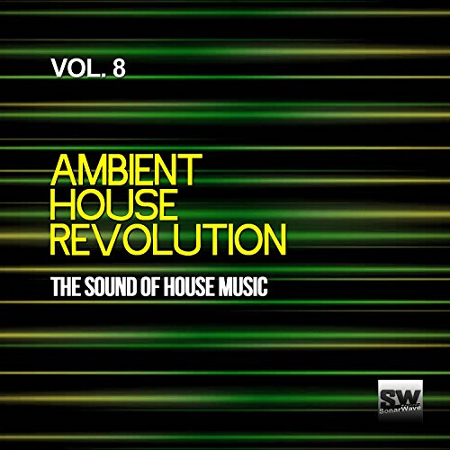 Écouter Ambient House Revolution, Vol. 8 (The Sound Of House Music) par ...