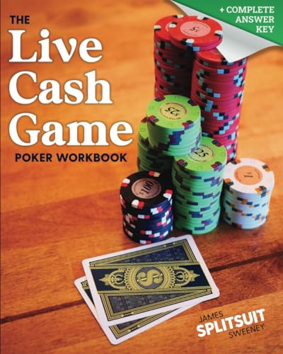 The Live Cash Game Poker Workbook: Practice The Math, Plays, And Skills That Win At $1/$2 And $2/$5