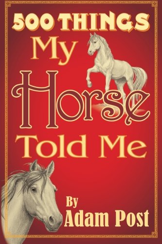500 Things My Horse Told Me