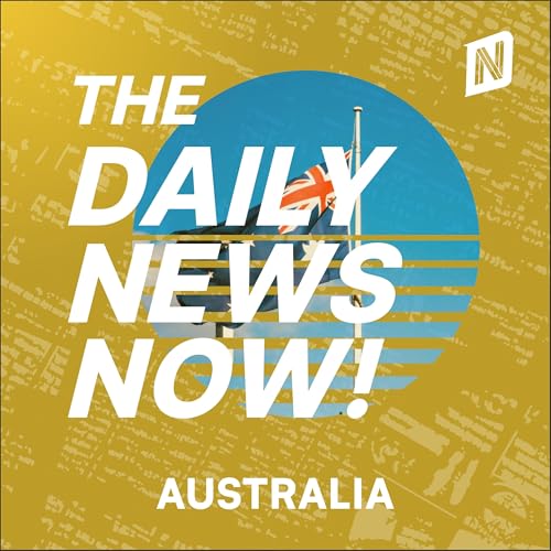 Australia News Today | 2 Min News | The Daily News Now! Podcast By The Daily News Now! cover art