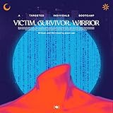 Victim, Survivor, Warrior: A Targeted Individuals Bootcamp
