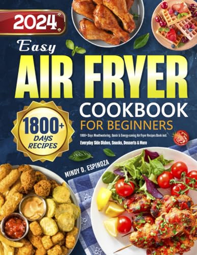 2024 Easy Air Fryer Cookbook for Beginners: 1800+ Days Mouthwatering, Quick & Energy-saving Air Fryer Recipes Book incl. Everyday Side Dishes, Snacks, Desserts & More image 2