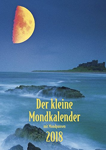 Der kleine Mondkalender 2018: Buchkalender mit Wochen-kalendarium. Terminplaner mit Mondphasen und T