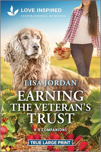 Earning the Veteran's Trust: An Uplifting Inspirational Romance – A Secret Baby Second Chance Story of Healing (K-9 Companions, 32)