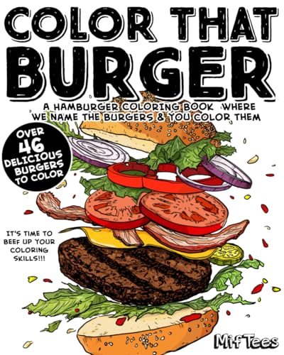 Color That Burger: A burger coloring book where we name the burgers and you color them (Color That Food!)