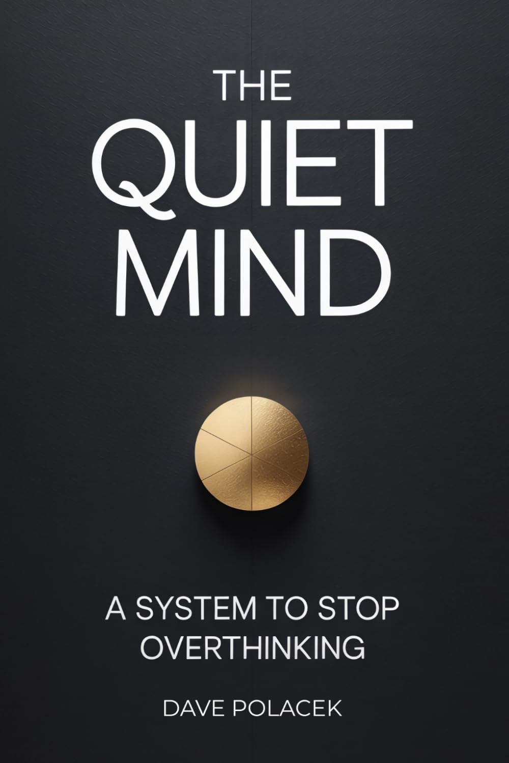 The Quiet Mind: A System to Stop Overthinking