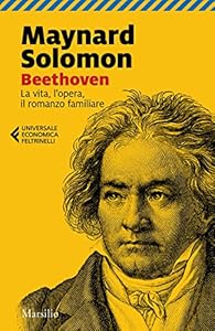 Beethoven. La vita, l'opera, il romanzo familiare