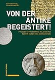 Von der Antike begeistert!: Philologie, Philosophie, Religion und Politik durch drei Jahrtausende - Herausgeber: Camille Semenzato, Lucius Hartmann 