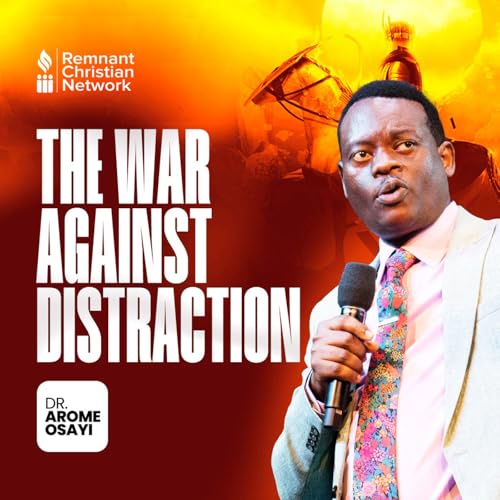 THE WAR AGAINST DISTRACTION APOSTLE AROME OSAYI