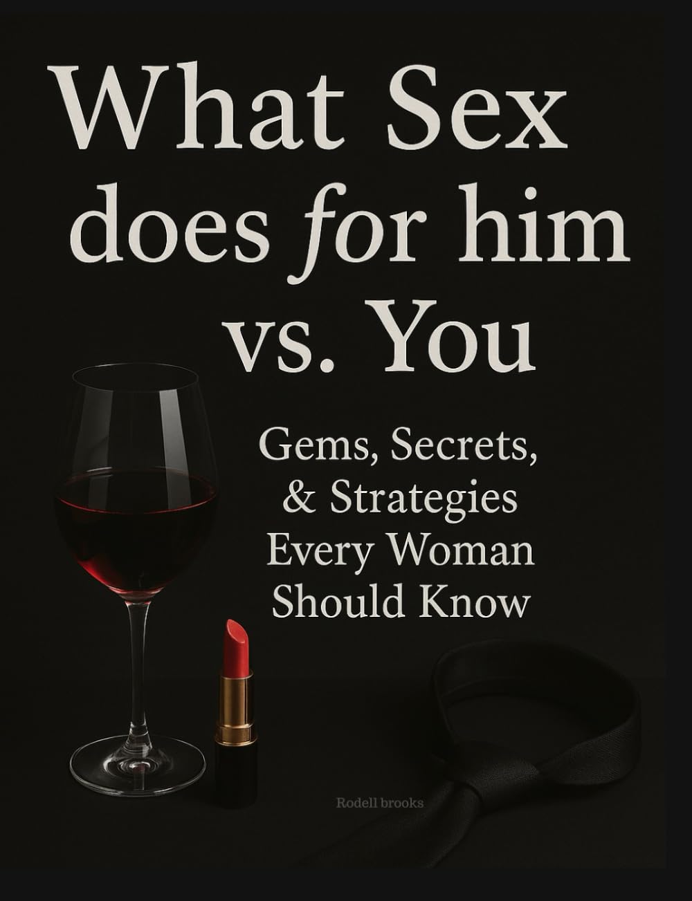 What Sex Does for Him vs You: Gems, Secrets & Strategies Every Woman Should Know