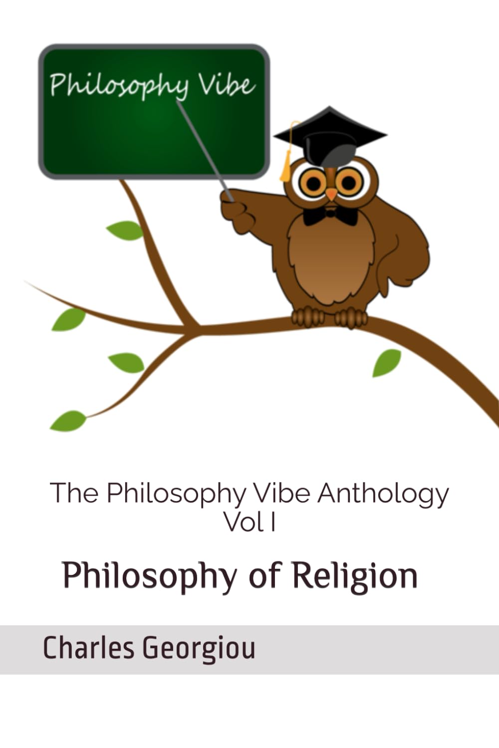 The Philosophy Vibe Anthology Vol 1: Philosophy of Religion (The Philosophy Vibe Scripts)