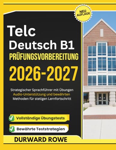 Telc Deutsch B1 Prüfungsvorbereitung 2026–2027: Strategischer Sprachführer mit Übungen, Audio-Unterstützung und bewährten Methoden für stetigen Lernfortschritt