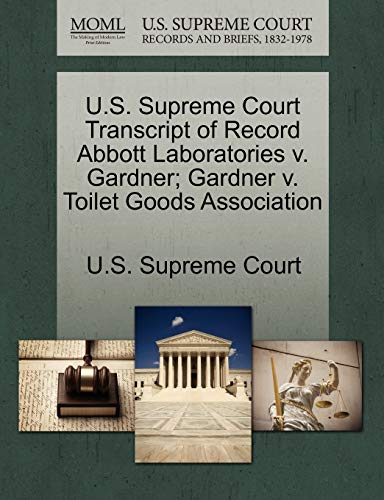 U.S. Supreme Court Transcript of Record Abbott Laboratories v. Gardner; Gardner v. Toilet Goods Association