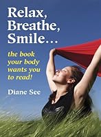 Relax, Breathe, Smile; The book your body wants you to read! 0965762866 Book Cover