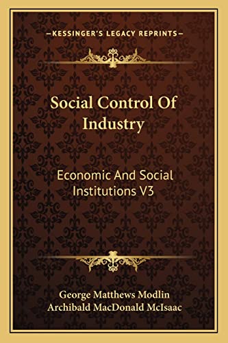Social Control Of Industry: Economic And Social Institutions V3