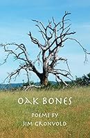Oak Bones: Poems By Jim Gronvold 0692290222 Book Cover