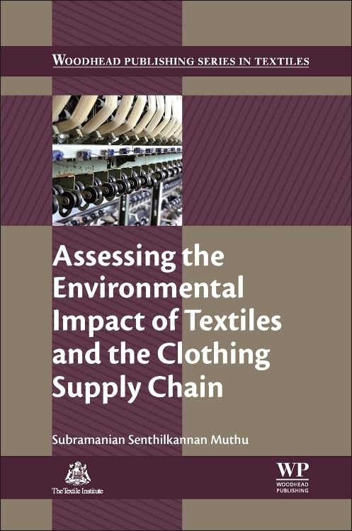 Assessing the Environmental Impact of Textiles and the Clothing Supply Chain (The Textile Institute Book Series)