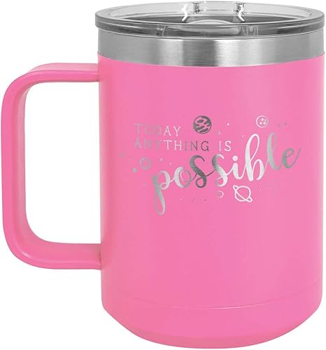 TODAY ANYTHING IS POSSIBLE Pink 15 oz Coffee Cup wSlide Top Lid Insulated Travel Coffee Mug Birthday Or Christmas Gift Ideas From Women or Men