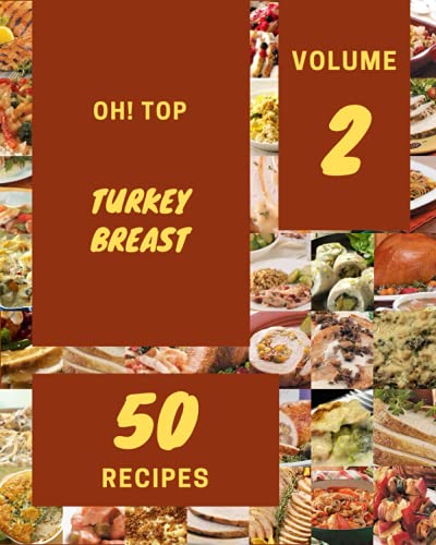 Oh! Top 50 Turkey Breast Recipes Volume 2: Keep Calm and Try Turkey Breast Cookbook