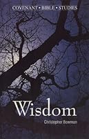 Wisdom (Covenant Bible Study Series) 0871789442 Book Cover
