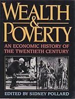 Wealth and Poverty: An Economic History of the Twentieth Century 0195208218 Book Cover