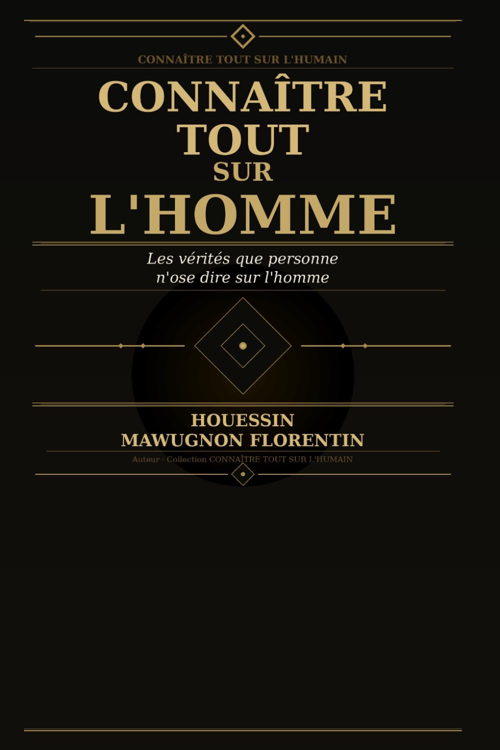 CONNAÎTRE TOUT SUR L'HOMME: Les vérités que personne n'ose dire sur l'homme