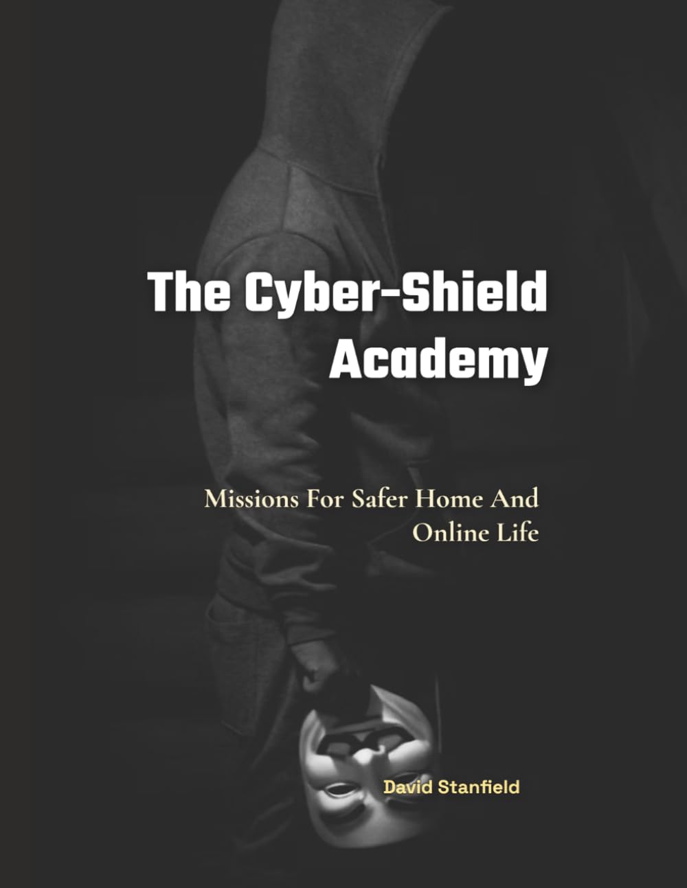The Cyber-Shield Academy: Missions For Safer Home And Online Life