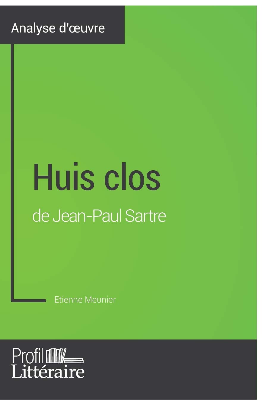 Huis clos de Jean-Paul Sartre (Analyse approfondie): Approfondissez votre lecture des romans classiques et modernes avec Profil-Litteraire.fr