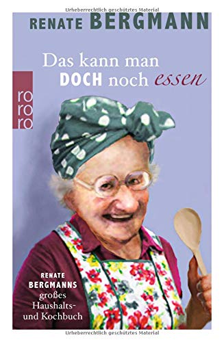 Das kann man doch noch essen: Renate Bergmanns großes Haushalts- und Kochbuch Das kann man doch noch essen: Renate Bergmanns großes Haushalts- und Kochbuch