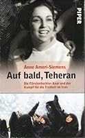 Auf Bald, Teheran. Die Fürstentochter Azar und der Kampf für die Freiheit im Iran 3492052274 Book Cover