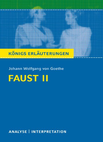 Faust II von Johann Wolfgang von Goethe.: Textanalyse und Interpretation mit ausfÃ¼hrlicher Inhaltsangabe und Abituraufgaben mit LÃ¶sungen